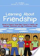 Apprendre l'amitié : Histoires pour soutenir l'apprentissage des compétences sociales chez les enfants atteints du syndrome d'Asperger et d'autisme de haut niveau - Learning about Friendship: Stories to Support Social Skills Training in Children with Asperger Syndrome and High Functioning Autism