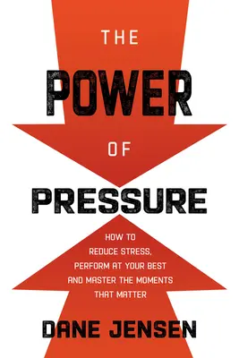 Le pouvoir de la pression : pourquoi la pression n'est pas le problème, c'est la solution - The Power of Pressure: Why Pressure Isn't the Problem, It's the Solution