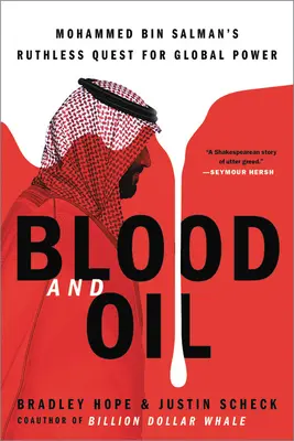 Le sang et le pétrole : La quête impitoyable de Mohammed Bin Salman pour le pouvoir mondial - Blood and Oil: Mohammed Bin Salman's Ruthless Quest for Global Power