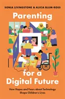Parenting for a Digital Future : Comment les espoirs et les craintes concernant la technologie façonnent la vie des enfants - Parenting for a Digital Future: How Hopes and Fears about Technology Shape Children's Lives