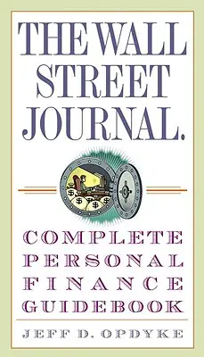 Le Wall Street Journal. Guide complet des finances personnelles - The Wall Street Journal. Complete Personal Finance Guidebook