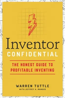 Inventeur confidentiel : Le guide honnête de l'invention rentable - Inventor Confidential: The Honest Guide to Profitable Inventing