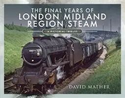 Les dernières années de la vapeur de la London Midland Region : Un hommage en images - The Final Years of London Midland Region Steam: A Pictorial Tribute