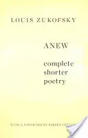 Anew : Complete Shorter Poetry - Anew: Complete Shorter Poetry