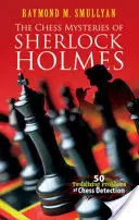Les mystères des échecs de Sherlock Holmes : 50 problèmes alléchants de détection des échecs - The Chess Mysteries of Sherlock Holmes: 50 Tantalizing Problems of Chess Detection
