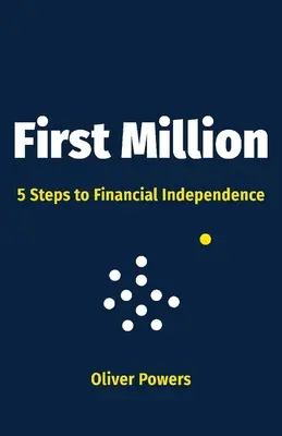 Premier million, 1 : 5 étapes vers l'indépendance financière - First Million, 1: 5 Steps to Financial Independence