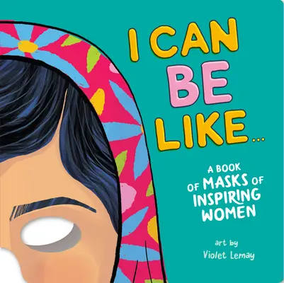 Je peux être comme... un livre de masques de femmes inspirantes - I Can Be Like . . . a Book of Masks of Inspiring Women