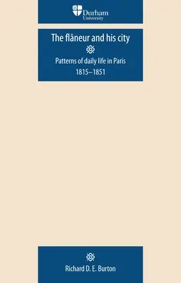 Le flaneur et sa ville : La vie quotidienne à Paris 1815-1851 - The Flaneur and His City: Patterns of Daily Life in Paris 1815-1851