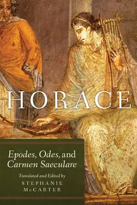 Horace, Volume 60 : Epodes, Odes et Carmen Saeculare - Horace, Volume 60: Epodes, Odes, and Carmen Saeculare