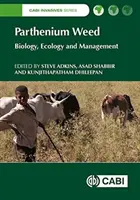 Parthenium Weed : Biologie, écologie et gestion - Parthenium Weed: Biology, Ecology and Management
