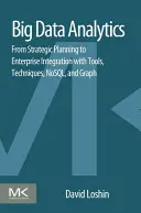 Big Data Analytics : De la planification stratégique à l'intégration d'entreprise avec des outils, des techniques, NoSQL et Graph - Big Data Analytics: From Strategic Planning to Enterprise Integration with Tools, Techniques, NoSQL, and Graph