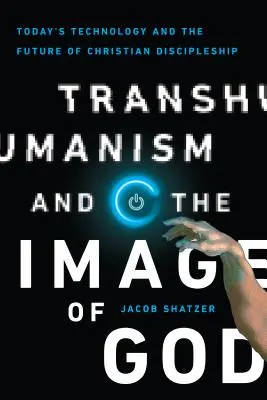 Le transhumanisme et l'image de Dieu : La technologie d'aujourd'hui et l'avenir du discipulat chrétien - Transhumanism and the Image of God: Today's Technology and the Future of Christian Discipleship