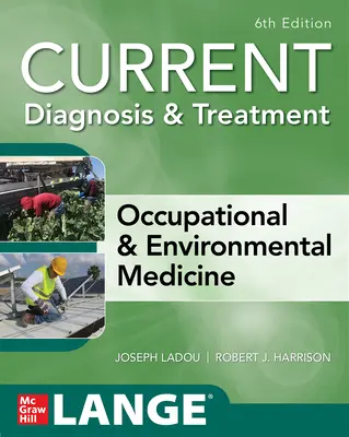 Diagnostic et traitement actuels de la médecine du travail et de l'environnement, 6e édition - Current Diagnosis & Treatment Occupational & Environmental Medicine, 6th Edition
