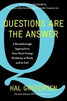 Les questions sont la réponse : Une approche révolutionnaire pour résoudre vos problèmes les plus frustrants au travail et dans la vie - Questions Are the Answer: A Breakthrough Approach to Your Most Vexing Problems at Work and in Life