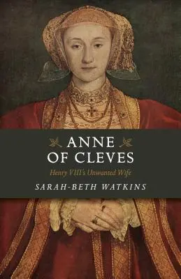 Anne de Clèves : L'épouse indésirable d'Henri VIII - Anne of Cleves: Henry VIII's Unwanted Wife