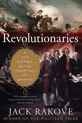 Révolutionnaires - Une nouvelle histoire de l'invention de l'Amérique - Revolutionaries - A New History of the Invention of America