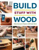 Construire des choses avec du bois : Réaliser des projets géniaux avec des outils de base - Build Stuff with Wood: Make Awesome Projects with Basic Tools