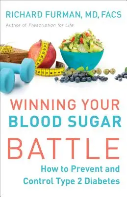 Gagner la bataille de la glycémie : comment prévenir et contrôler le diabète de type 2 - Winning Your Blood Sugar Battle: How to Prevent and Control Type 2 Diabetes