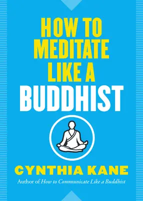 Comment méditer comme un bouddhiste - How to Meditate Like a Buddhist