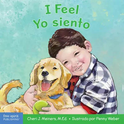 I Feel/Yo Siento : Un livre de lecture sur la reconnaissance et la compréhension des émotions/Un Libro Sobre El Reconocimiento Y Entendimiento de Las Emoc - I Feel/Yo Siento: A Board Book about Recognizing and Understanding Emotions/Un Libro Sobre El Reconocimiento Y Entendimiento de Las Emoc