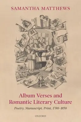 Versets d'album et culture littéraire romantique : Poésie, manuscrits, imprimés, 1780-1850 - Album Verses and Romantic Literary Culture: Poetry, Manuscript, Print, 1780-1850