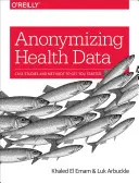 Anonymisation des données de santé : Études de cas et méthodes pour commencer - Anonymizing Health Data: Case Studies and Methods to Get You Started