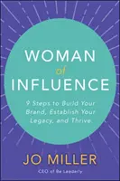 Femme d'influence : 9 étapes pour construire votre marque, établir votre héritage et prospérer - Woman of Influence: 9 Steps to Build Your Brand, Establish Your Legacy, and Thrive