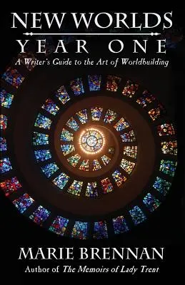 Nouveaux mondes, première année : Guide de l'écrivain sur l'art de construire un monde - New Worlds, Year One: A Writer's Guide to the Art of Worldbuilding