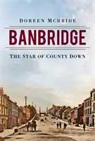 Banbridge : L'étoile du comté de Down - Banbridge: The Star of County Down