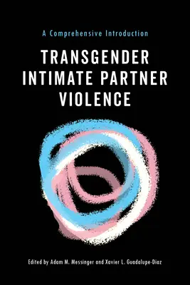 Transgender Intimate Partner Violence : Une introduction complète - Transgender Intimate Partner Violence: A Comprehensive Introduction