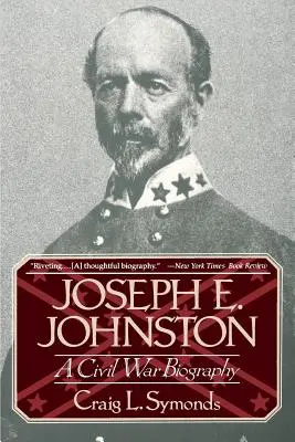 Joseph E. Johnston : Une biographie de la guerre civile - Joseph E, Johnston: A Civil War Biography