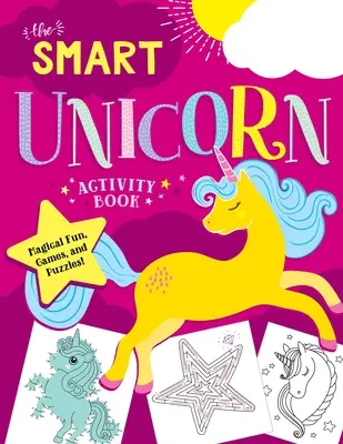 Le livre d'activités de la licorne intelligente : Amusements, jeux et puzzles magiques ! - The Smart Unicorn Activity Book: Magical Fun, Games, and Puzzles!