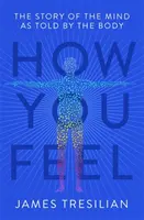 Comment vous vous sentez : L'histoire de l'esprit racontée par le corps - How You Feel: The Story of the Mind as Told by the Body