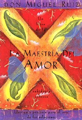 La Maestra del Amor : Un Libro de la Sabiduria Tolteca, la Maîtrise de l'Amour, édition espagnole = La Maîtrise de l'Amour - La Maestra del Amor: Un Libro de la Sabiduria Tolteca, the Mastery of Love, Spanish-Language Edition = The Mastery of Love