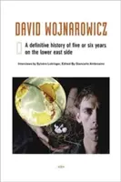 David Wojnarowicz : Une histoire définitive de cinq ou six ans dans le Lower East Side - David Wojnarowicz: A Definitive History of Five or Six Years on the Lower East Side