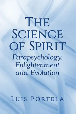 La science de l'esprit : La parapsychologie, les Lumières et l'évolution - The Science of Spirit: Parapsychology, Enlightenment and Evolution