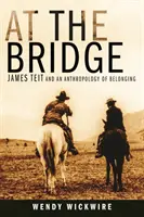 Au pont : James Teit et l'anthropologie de l'appartenance - At the Bridge: James Teit and an Anthropology of Belonging