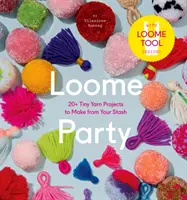Loome Party : 20+ Tiny Yarn Projects to Make from Your Stash (en anglais) - Loome Party: 20+ Tiny Yarn Projects to Make from Your Stash