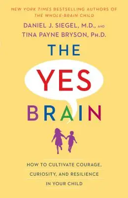 Le cerveau du oui : comment cultiver le courage, la curiosité et la résilience chez votre enfant - The Yes Brain: How to Cultivate Courage, Curiosity, and Resilience in Your Child