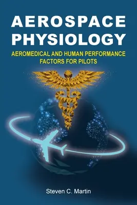 Physiologie aérospatiale : Facteurs aéromédicaux et de performance humaine pour les pilotes - Aerospace Physiology: Aeromedical and Human Performance Factors for Pilots