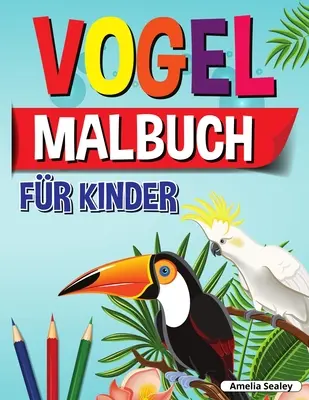 Vogel-Malbuch fr Kinder : Spa und Einfache Vogel Malbuch fr Kinder, Schne Vgel Frbung Designs for eine Komplette Sitzung der Entspannung - Vogel-Malbuch fr Kinder: Spa und Einfache Vogel Malbuch fr Kinder, Schne Vgel Frbung Designs fr eine Komplette Sitzung der Entspannung