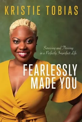 Fearlessly Made You : Survivre et prospérer dans une vie parfaitement imparfaite - Fearlessly Made You: Surviving and Thriving in a Perfectly Imperfect Life