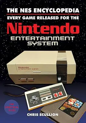 L'encyclopédie NES : Tous les jeux sortis sur la Nintendo Entertainment System - The NES Encyclopedia: Every Game Released for the Nintendo Entertainment System