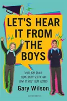 Let's Hear It from the Boys - Ce que les garçons pensent vraiment de l'école et comment les aider à réussir - Let's Hear It from the Boys - What boys really think about school and how to help them succeed