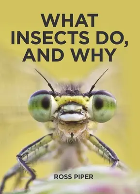 Ce que font les insectes et pourquoi - What Insects Do, and Why