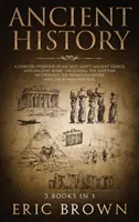 Histoire ancienne : Un aperçu concis de l'Égypte ancienne, de la Grèce ancienne et de la Rome ancienne : Y compris la mythologie égyptienne, l'Empire byzantin et l'Empire romain. - Ancient History: A Concise Overview of Ancient Egypt, Ancient Greece, and Ancient Rome: Including the Egyptian Mythology, the Byzantine