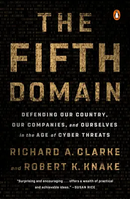 Le cinquième domaine : Défendre notre pays, nos entreprises et nous-mêmes à l'ère des cybermenaces - The Fifth Domain: Defending Our Country, Our Companies, and Ourselves in the Age of Cyber Threats