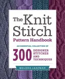 Le manuel des motifs de points de tricot : Une collection essentielle de 300 points et techniques de créateur - The Knit Stitch Pattern Handbook: An Essential Collection of 300 Designer Stitches and Techniques