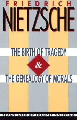 La naissance de la tragédie et la généalogie de la morale - The Birth of Tragedy & the Genealogy of Morals