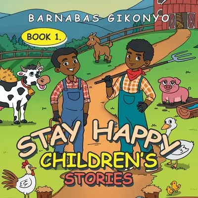 Histoires pour enfants « Stay Happy » : Livre 1. - Stay Happy Children's Stories: Book 1.